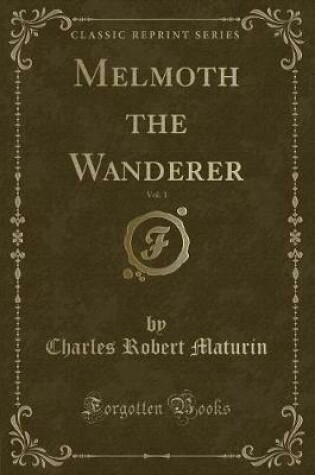 Cover of Melmoth the Wanderer, Vol. 1 (Classic Reprint)