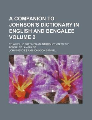 Book cover for A Companion to Johnson's Dictionary in English and Bengalee Volume 2; To Which Is Prefixed an Introduction to the Bengalee Language