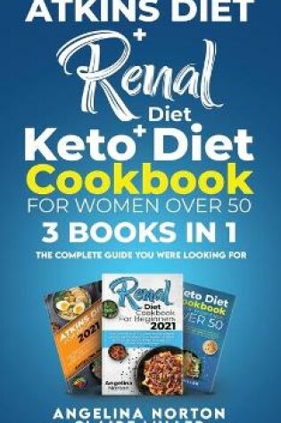 Cover of Atkins Diet + Renal Diet + Keto Diet Cookbook for Women over 50