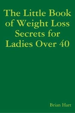 Cover of The Little Book of Weight Loss Secrets for Ladies Over 40