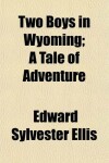 Book cover for Two Boys in Wyoming; A Tale of Adventure