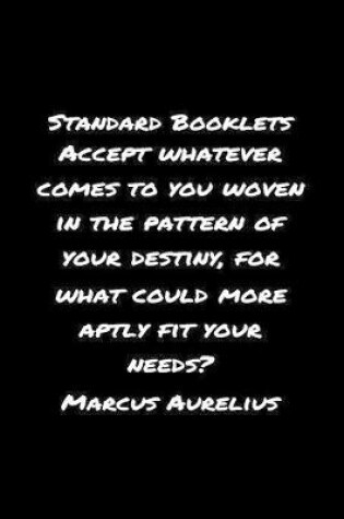 Cover of Standard Booklets Accept Whatever Comes to You Woven in The Pattern of Your Destiny For What Could More Aptly Fit Your Needs Marcus Aurelius