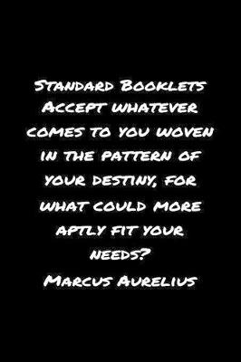 Book cover for Standard Booklets Accept Whatever Comes to You Woven in The Pattern of Your Destiny For What Could More Aptly Fit Your Needs Marcus Aurelius