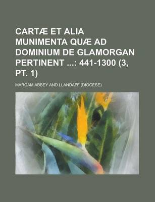 Book cover for Cartae Et Alia Munimenta Quae Ad Dominium de Glamorgan Pertinent (3, PT. 1)