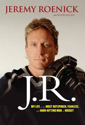 Book cover for J.R.: My Life as the Most Outspoken, Fearless, and Hard-Hitting Man in Hockey