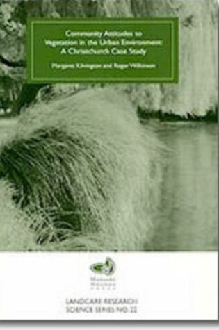 Cover of Community Attitudes to Vegetation in the Urban Environment: a Christchurch Case Study