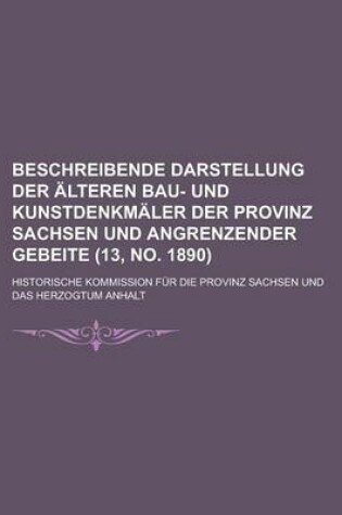 Cover of Beschreibende Darstellung Der Alteren Bau- Und Kunstdenkmaler Der Provinz Sachsen Und Angrenzender Gebeite (13, No. 1890 )