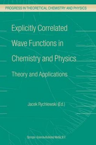 Cover of Explicitly Correlated Wave Functions in Chemistry and Physics