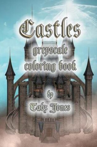 Cover of Castles Greyscale Coloring Book