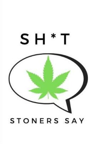 Cover of Sh*t Stoners Say