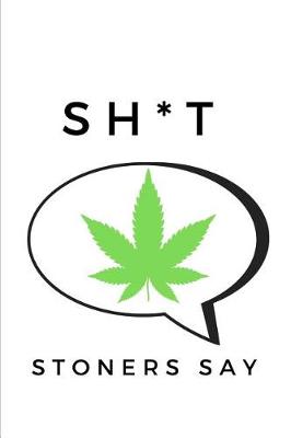 Book cover for Sh*t Stoners Say