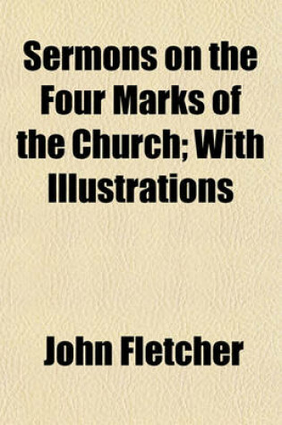 Cover of Sermons on the Four Marks of the Church; With Illustrations