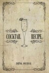 Book cover for Cocktail Recipe Drink Journal