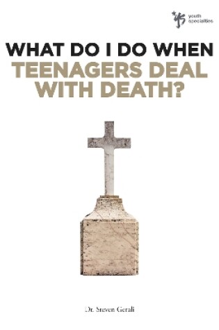 Cover of What Do I Do When Teenagers Deal with Death?