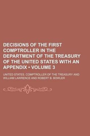 Cover of Decisions of the First Comptroller in the Department of the Treasury of the United States with an Appendix (Volume 3)