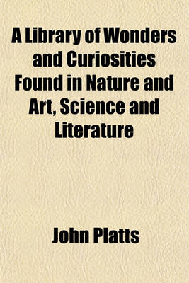 Book cover for A Library of Wonders and Curiosities Found in Nature and Art, Science and Literature