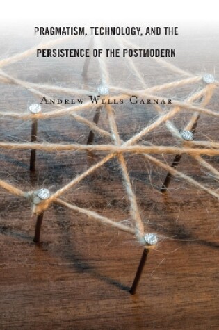 Cover of Pragmatism, Technology, and the Persistence of the Postmodern