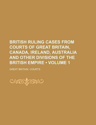 Book cover for British Ruling Cases from Courts of Great Britain, Canada, Ireland, Australia and Other Divisions of the British Empire (Volume 1)