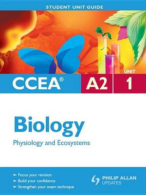 Book cover for CCEA A2 Biology Unit 1: Physiology and Ecosystems Student Unit Guide