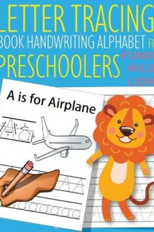 Cover of Letter Tracing Book Handwriting Alphabet for Preschoolers Funny WILD Lion