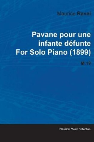 Cover of Pavane Pour Une Infante Defunte By Maurice Ravel For Solo Piano (1899) M.19