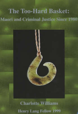 Book cover for The Too-Hard Basket: Maori and Criminal Justice since 1980