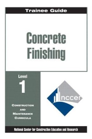 Cover of Concrete Finishing Level 1 Trainee Guide,  Paperback