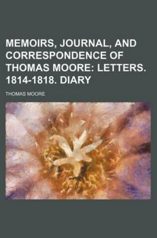 Cover of Memoirs, Journal, and Correspondence of Thomas Moore; Letters. 1814-1818. Diary