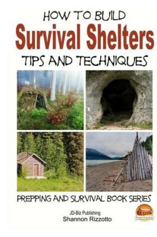 Cover of How to Build Survival Shelters - Tips and Techniques