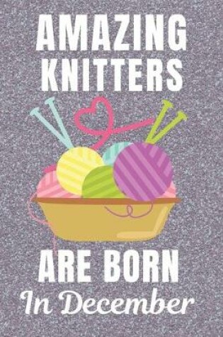 Cover of Amazing Knitters Are Born In December