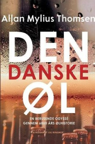 Cover of Den danske �l. En berusende odyss� gennem 6000 �rs �lhistorie