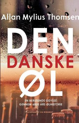 Book cover for Den danske �l. En berusende odyss� gennem 6000 �rs �lhistorie