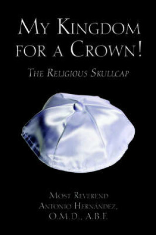 Cover of My Kingdom for a Crown! the Religious Skullcap