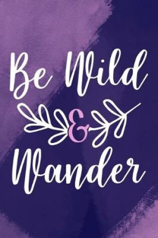 Cover of Be Wild & Wander