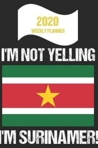 Cover of 2020 Weekly Planner I'm Not Yelling I'm Surinamer