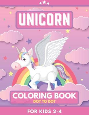 Book cover for Unicorn Coloring Book For Kids 2-4. Dot To Dot.