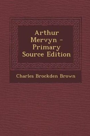 Cover of Arthur Mervyn - Primary Source Edition