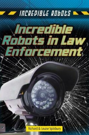 Cover of Incredible Robots in Law Enforcement