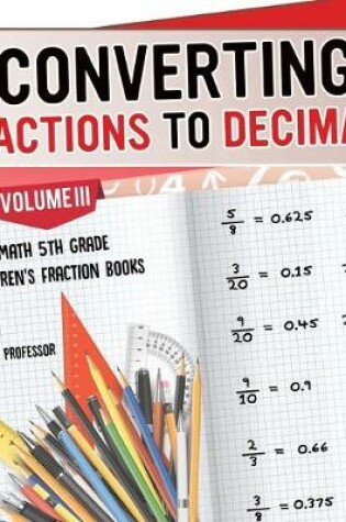 Cover of Converting Fractions to Decimals Volume III - Math 5th Grade Children's Fraction Books