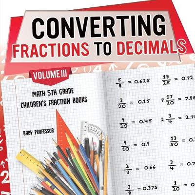 Book cover for Converting Fractions to Decimals Volume III - Math 5th Grade Children's Fraction Books