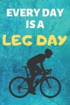 Book cover for Every Day Is A Leg Day