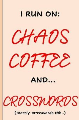 Cover of I run on Chaos Coffee and Crosswords