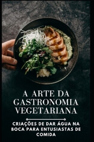 Cover of arte da gastronomia vegetariana