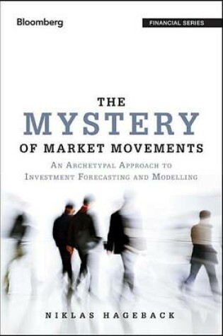 Cover of Mystery of Market Movements, The: An Archetypal Approach to Investment Forecasting and Modelling