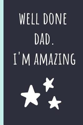 Book cover for Well done Dad. I'm amazing