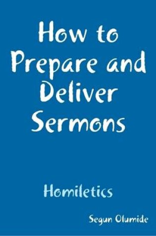 Cover of How to Prepare and Deliver Sermons : Homiletics
