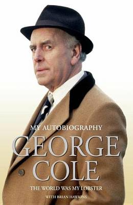 Book cover for George Cole - The World Was My Lobster: The Autobiography