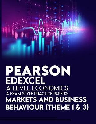 Book cover for Pearson Edexcel A-Level Economics A Exam Style Practice Papers: Markets and Business Behaviour (Theme 1&3)