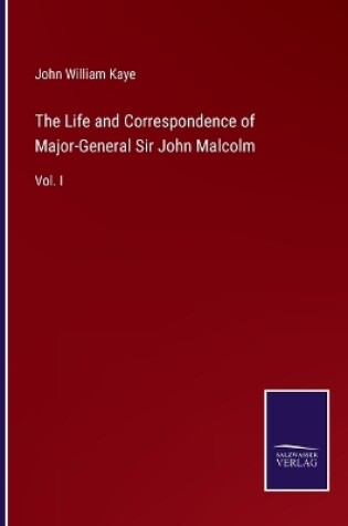 Cover of The Life and Correspondence of Major-General Sir John Malcolm