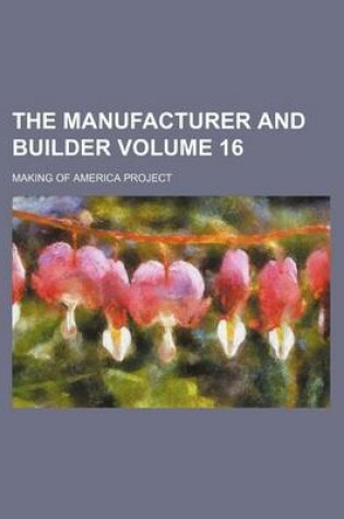 Cover of The Manufacturer and Builder Volume 16